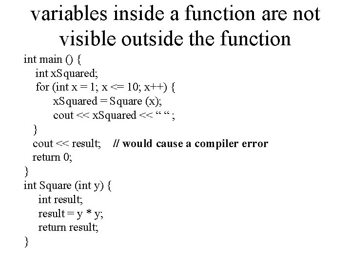variables inside a function are not visible outside the function int main () {
