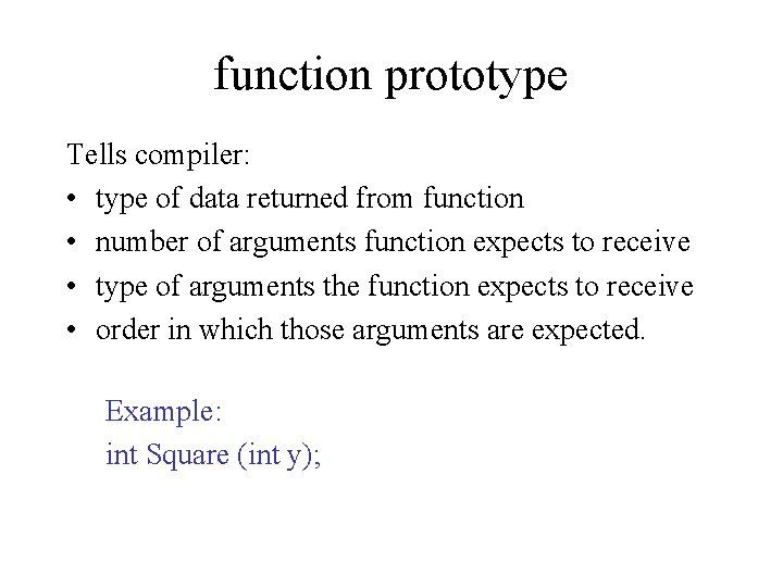 function prototype Tells compiler: • type of data returned from function • number of
