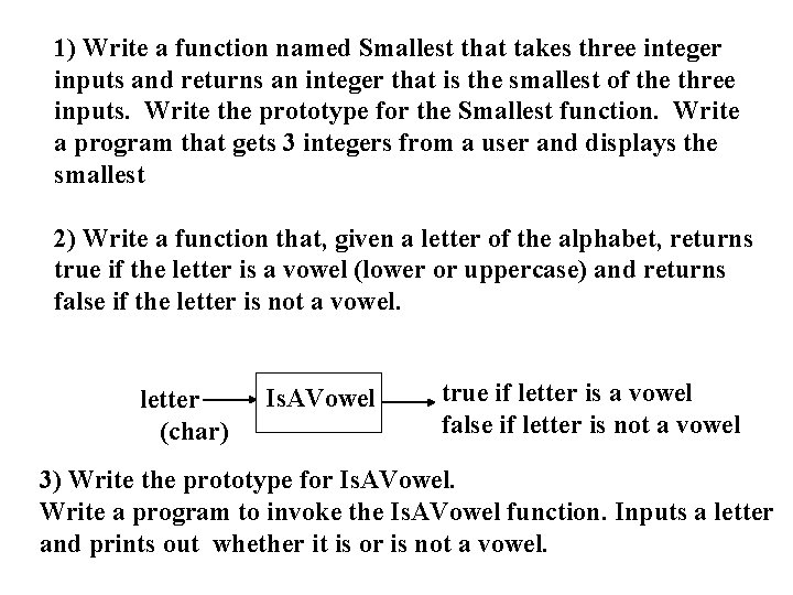 1) Write a function named Smallest that takes three integer inputs and returns an