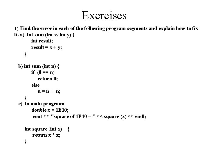 Exercises 1) Find the error in each of the following program segments and explain