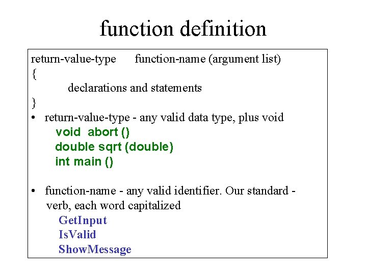 function definition return-value-type function-name (argument list) { declarations and statements } • return-value-type -