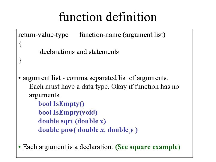 function definition return-value-type function-name (argument list) { declarations and statements } • argument list