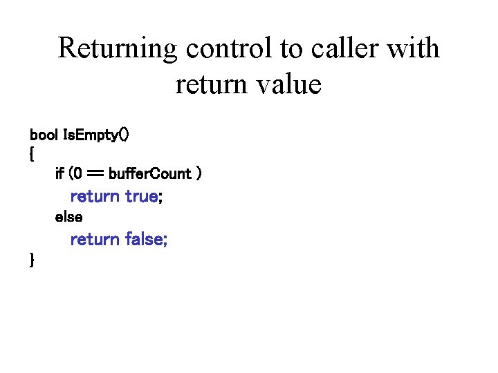Returning control to caller with return value bool Is. Empty() { if (0 ==