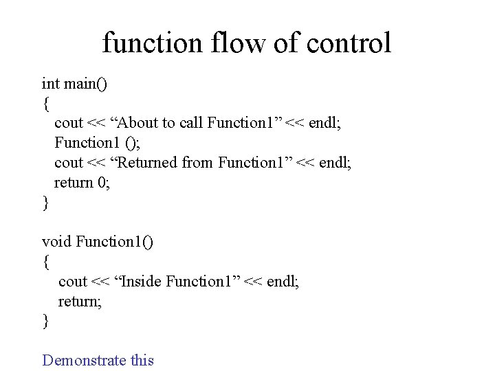 function flow of control int main() { cout << “About to call Function 1”