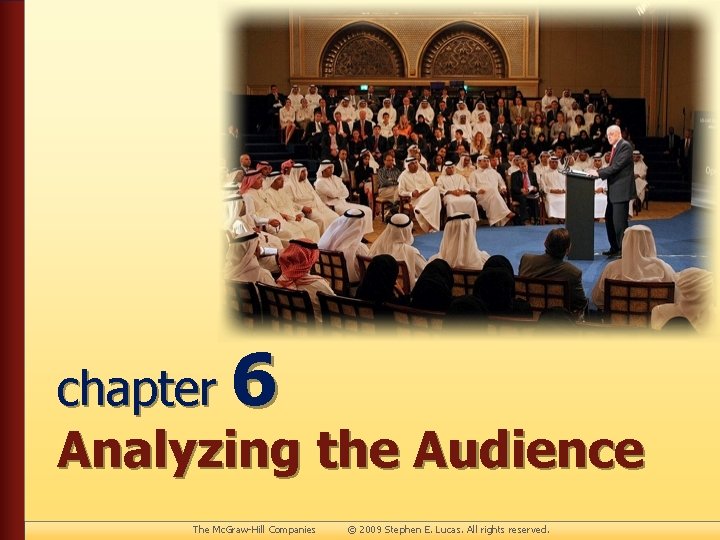 chapter 6 Analyzing the Audience The Mc. Graw-Hill Companies © 2009 Stephen E. Lucas.