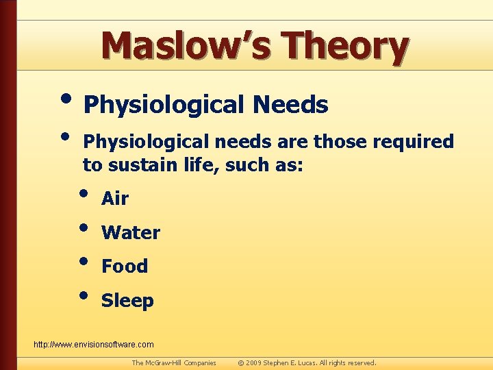 Maslow’s Theory • Physiological Needs • Physiological needs are those required to sustain life,