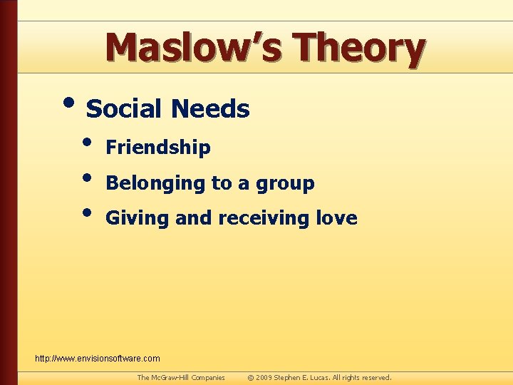 Maslow’s Theory • Social Needs • • • Friendship Belonging to a group Giving