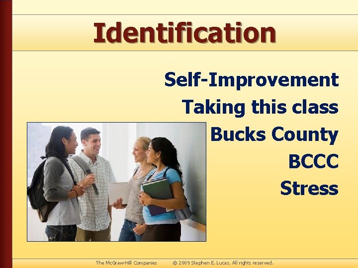 Identification Self-Improvement Taking this class Bucks County BCCC Stress The Mc. Graw-Hill Companies ©