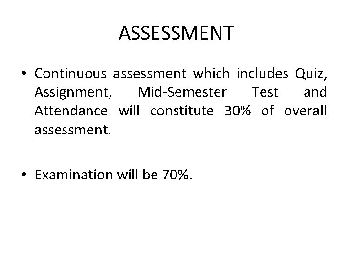 ASSESSMENT • Continuous assessment which includes Quiz, Assignment, Mid-Semester Test and Attendance will constitute
