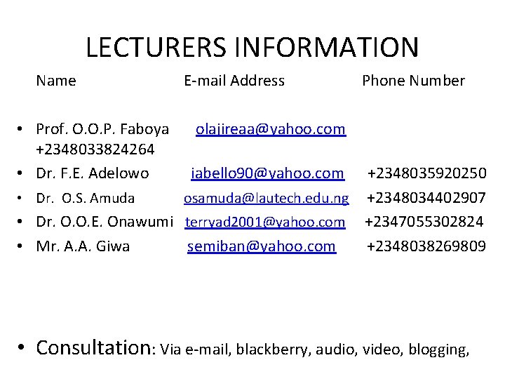 LECTURERS INFORMATION Name E-mail Address Phone Number • Prof. O. O. P. Faboya olajireaa@yahoo.