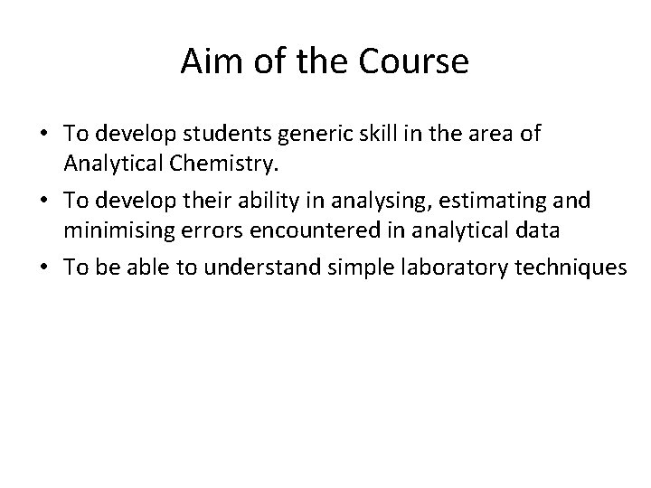 Aim of the Course • To develop students generic skill in the area of