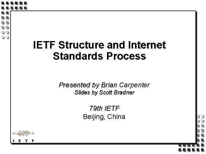 IETF Structure and Internet Standards Process Presented by Brian Carpenter Slides by Scott Bradner