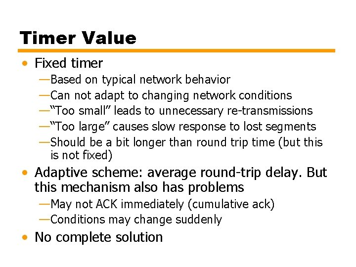 Timer Value • Fixed timer —Based on typical network behavior —Can not adapt to