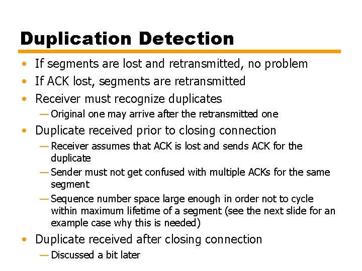 Duplication Detection • If segments are lost and retransmitted, no problem • If ACK