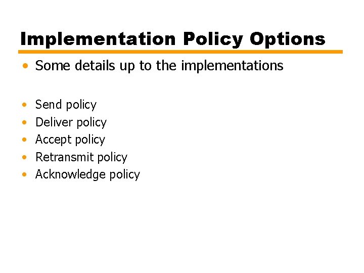 Implementation Policy Options • Some details up to the implementations • • • Send