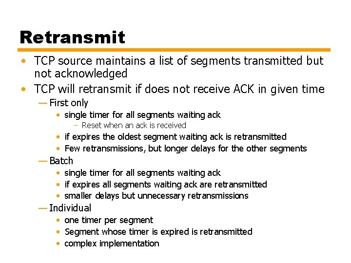 Retransmit • TCP source maintains a list of segments transmitted but not acknowledged •