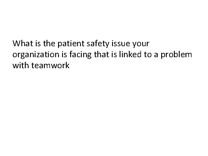 What is the patient safety issue your organization is facing that is linked to