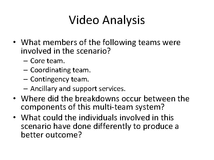 Video Analysis • What members of the following teams were involved in the scenario?