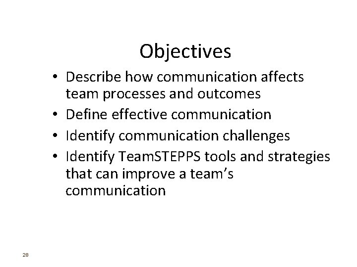 Objectives • Describe how communication affects team processes and outcomes • Define effective communication