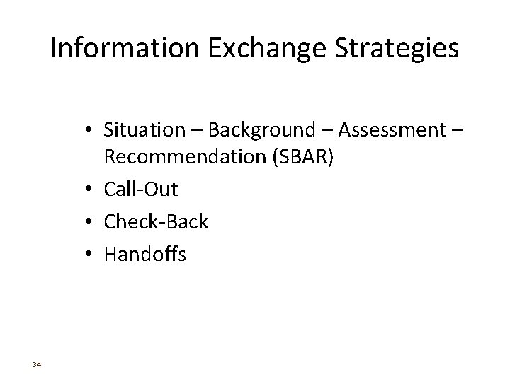 Information Exchange Strategies • Situation – Background – Assessment – Recommendation (SBAR) • Call-Out