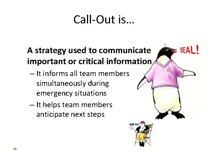 Call-Out is… A strategy used to communicate important or critical information – It informs