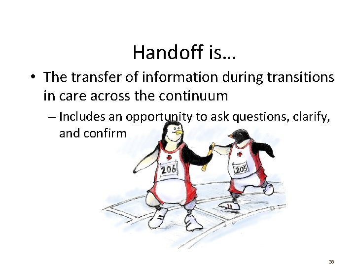 Handoff is… • The transfer of information during transitions in care across the continuum