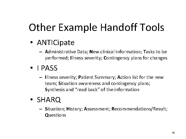 Other Example Handoff Tools • ANTICipate – Administrative Data; New clinical information; Tasks to