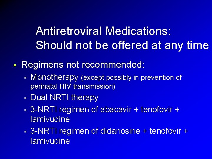 Antiretroviral Medications: Should not be offered at any time § Regimens not recommended: § Antiretroviral Medications: Should not be offered at any time § Regimens not recommended: §