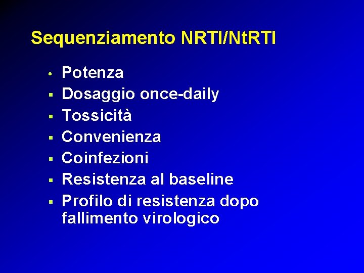 Sequenziamento NRTI/Nt. RTI • § § § Potenza Dosaggio once-daily Tossicità Convenienza Coinfezioni Resistenza Sequenziamento NRTI/Nt. RTI • § § § Potenza Dosaggio once-daily Tossicità Convenienza Coinfezioni Resistenza
