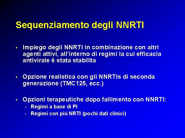 Sequenziamento degli NNRTI § Impiego degli NNRTI in combinazione con altri agenti attivi, all’interno Sequenziamento degli NNRTI § Impiego degli NNRTI in combinazione con altri agenti attivi, all’interno