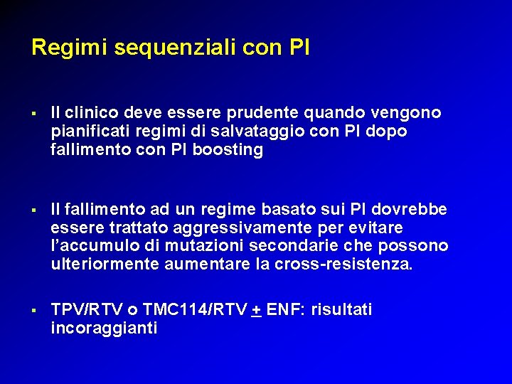 Regimi sequenziali con PI § Il clinico deve essere prudente quando vengono pianificati regimi Regimi sequenziali con PI § Il clinico deve essere prudente quando vengono pianificati regimi