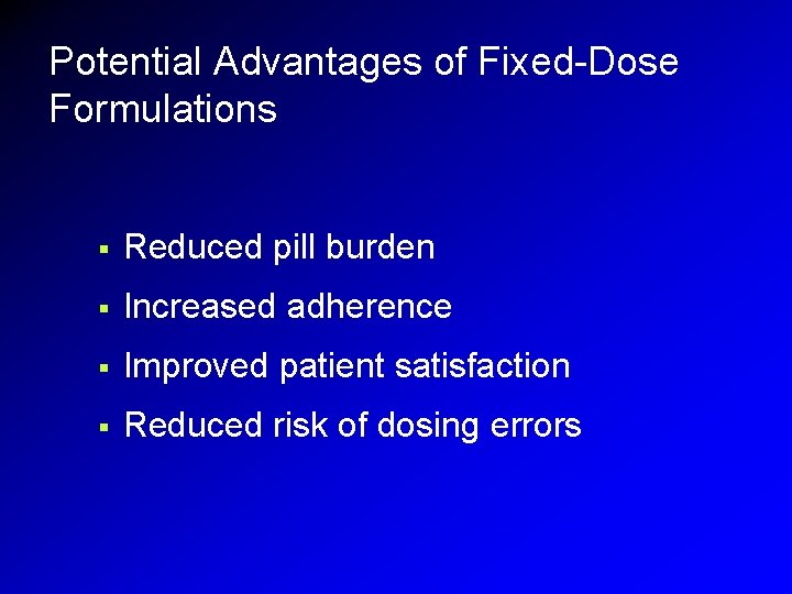 Potential Advantages of Fixed-Dose Formulations § Reduced pill burden § Increased adherence § Improved Potential Advantages of Fixed-Dose Formulations § Reduced pill burden § Increased adherence § Improved