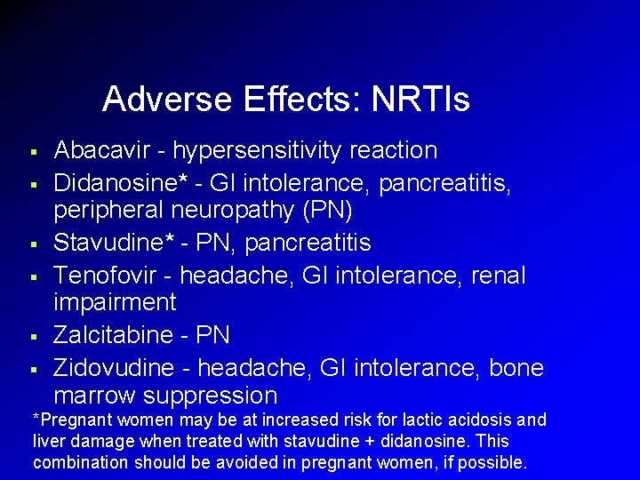 Adverse Effects: NRTIs § § § Abacavir - hypersensitivity reaction Didanosine* - GI intolerance, Adverse Effects: NRTIs § § § Abacavir - hypersensitivity reaction Didanosine* - GI intolerance,