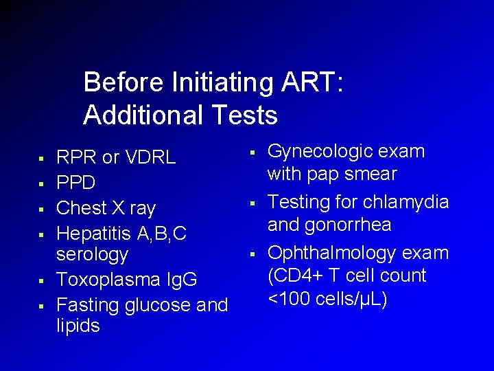 Before Initiating ART: Additional Tests § § § RPR or VDRL PPD Chest X Before Initiating ART: Additional Tests § § § RPR or VDRL PPD Chest X