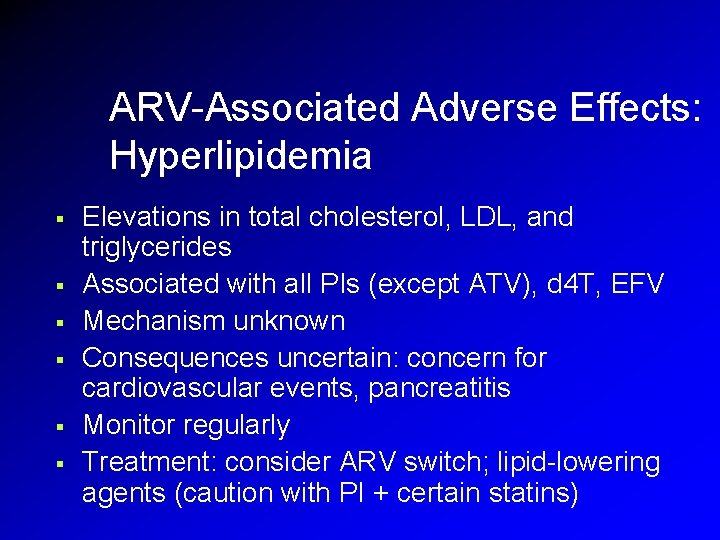 ARV-Associated Adverse Effects: Hyperlipidemia § § § Elevations in total cholesterol, LDL, and triglycerides ARV-Associated Adverse Effects: Hyperlipidemia § § § Elevations in total cholesterol, LDL, and triglycerides