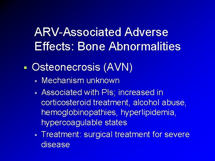 ARV-Associated Adverse Effects: Bone Abnormalities § Osteonecrosis (AVN) § § § Mechanism unknown Associated ARV-Associated Adverse Effects: Bone Abnormalities § Osteonecrosis (AVN) § § § Mechanism unknown Associated