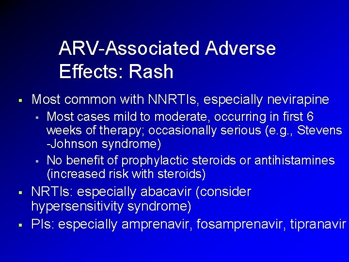 ARV-Associated Adverse Effects: Rash § Most common with NNRTIs, especially nevirapine § § Most ARV-Associated Adverse Effects: Rash § Most common with NNRTIs, especially nevirapine § § Most