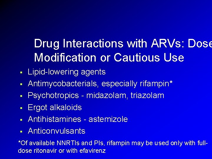 Drug Interactions with ARVs: Dose Modification or Cautious Use § § § Lipid-lowering agents Drug Interactions with ARVs: Dose Modification or Cautious Use § § § Lipid-lowering agents