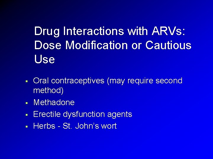 Drug Interactions with ARVs: Dose Modification or Cautious Use § § Oral contraceptives (may Drug Interactions with ARVs: Dose Modification or Cautious Use § § Oral contraceptives (may