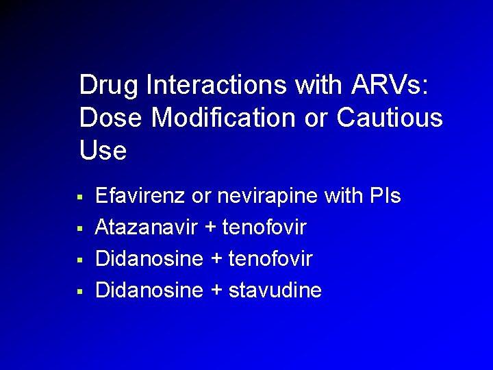 Drug Interactions with ARVs: Dose Modification or Cautious Use § § Efavirenz or nevirapine Drug Interactions with ARVs: Dose Modification or Cautious Use § § Efavirenz or nevirapine