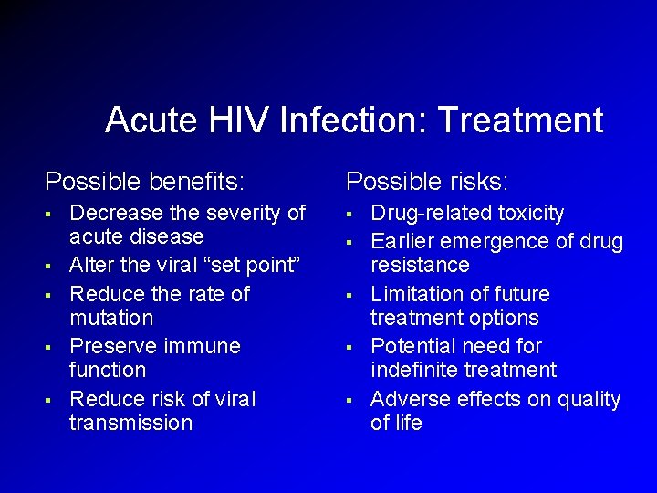 Acute HIV Infection: Treatment Possible benefits: § § § Decrease the severity of acute Acute HIV Infection: Treatment Possible benefits: § § § Decrease the severity of acute