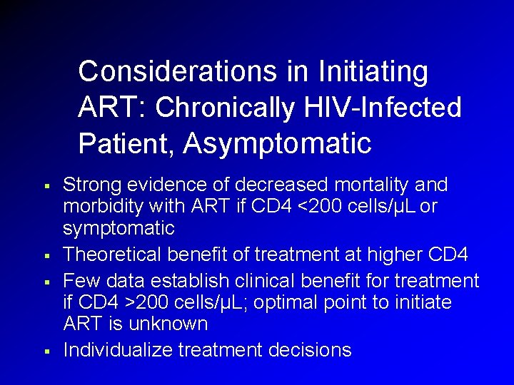 Considerations in Initiating ART: Chronically HIV-Infected Patient, Asymptomatic § § Strong evidence of decreased Considerations in Initiating ART: Chronically HIV-Infected Patient, Asymptomatic § § Strong evidence of decreased