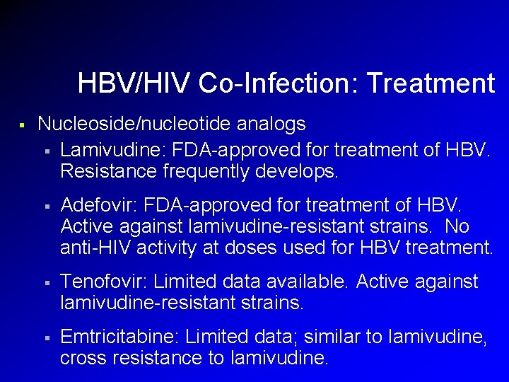 HBV/HIV Co-Infection: Treatment § Nucleoside/nucleotide analogs § Lamivudine: FDA-approved for treatment of HBV. Resistance HBV/HIV Co-Infection: Treatment § Nucleoside/nucleotide analogs § Lamivudine: FDA-approved for treatment of HBV. Resistance