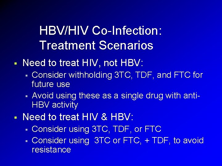 HBV/HIV Co-Infection: Treatment Scenarios § Need to treat HIV, not HBV: § § § HBV/HIV Co-Infection: Treatment Scenarios § Need to treat HIV, not HBV: § § §