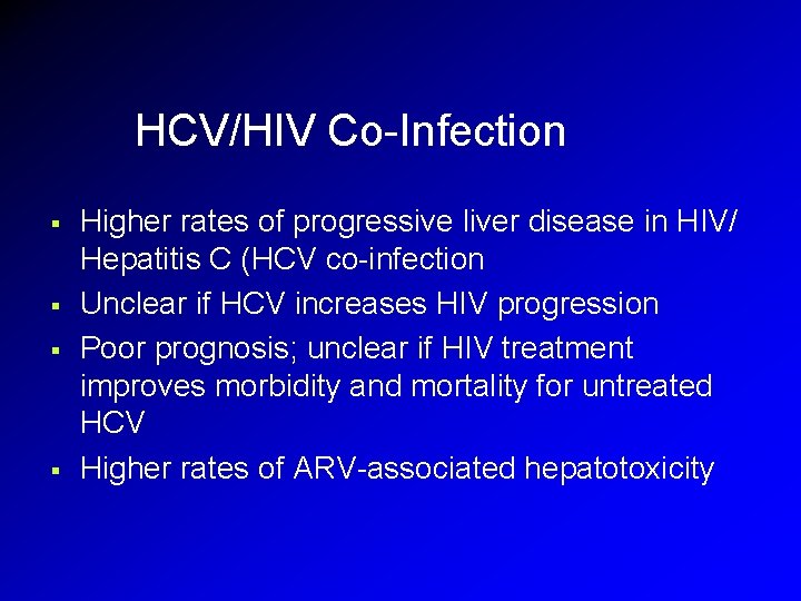 HCV/HIV Co-Infection § § Higher rates of progressive liver disease in HIV/ Hepatitis C HCV/HIV Co-Infection § § Higher rates of progressive liver disease in HIV/ Hepatitis C