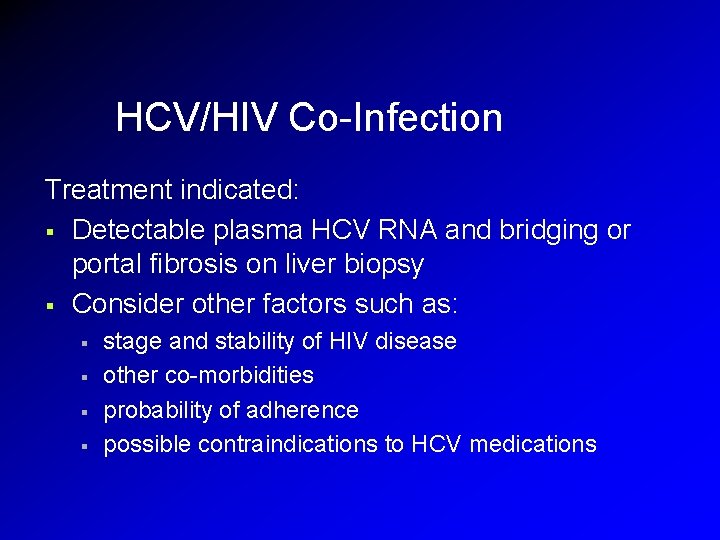 HCV/HIV Co-Infection Treatment indicated: § Detectable plasma HCV RNA and bridging or portal fibrosis HCV/HIV Co-Infection Treatment indicated: § Detectable plasma HCV RNA and bridging or portal fibrosis