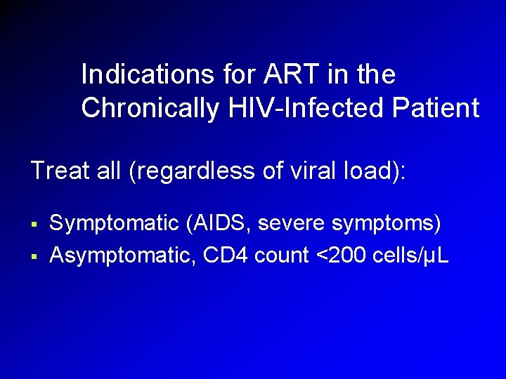 Indications for ART in the Chronically HIV-Infected Patient Treat all (regardless of viral load): Indications for ART in the Chronically HIV-Infected Patient Treat all (regardless of viral load):