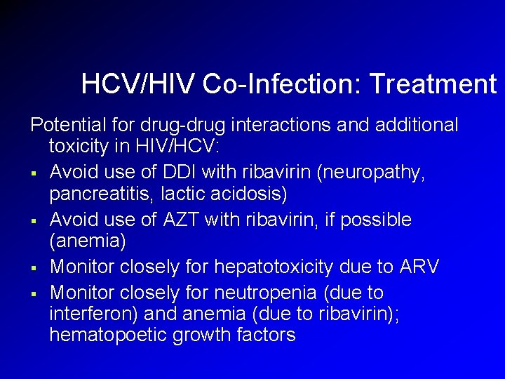 HCV/HIV Co-Infection: Treatment Potential for drug-drug interactions and additional toxicity in HIV/HCV: § Avoid HCV/HIV Co-Infection: Treatment Potential for drug-drug interactions and additional toxicity in HIV/HCV: § Avoid