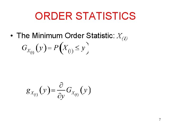 ORDER STATISTICS • The Minimum Order Statistic: X(1) 7 