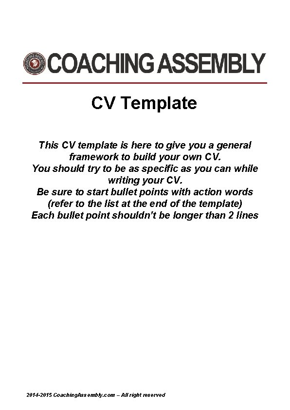 CV Template This CV template is here to give you a general framework to